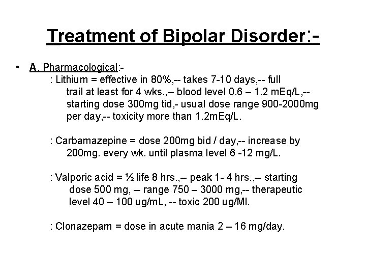 Treatment of Bipolar Disorder: • A. Pharmacological: : Lithium = effective in 80%, --