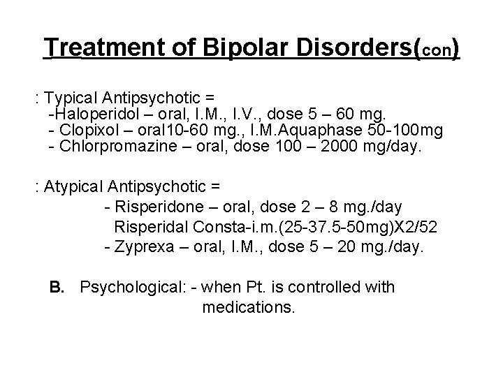 Treatment of Bipolar Disorders(con) : Typical Antipsychotic = -Haloperidol – oral, I. M. ,