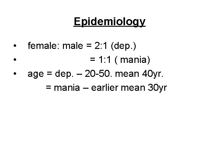 Epidemiology • • • female: male = 2: 1 (dep. ) = 1: 1