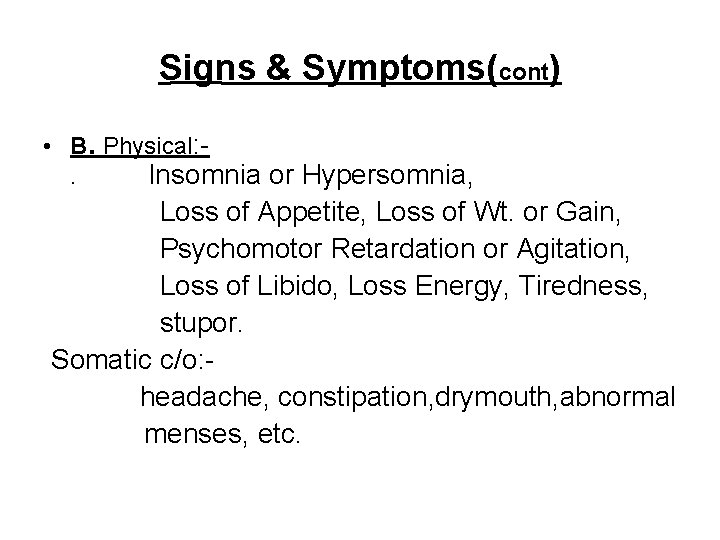 Signs & Symptoms(cont) • B. Physical: - . Insomnia or Hypersomnia, Loss of Appetite,