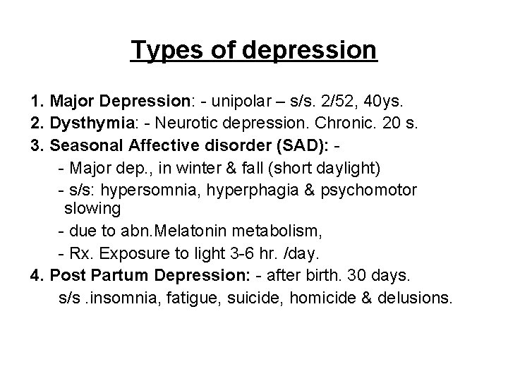 Types of depression 1. Major Depression: - unipolar – s/s. 2/52, 40 ys. 2.