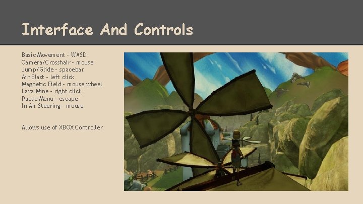 Interface And Controls Basic Movement - WASD Camera/Crosshair - mouse Jump/Glide - spacebar Air