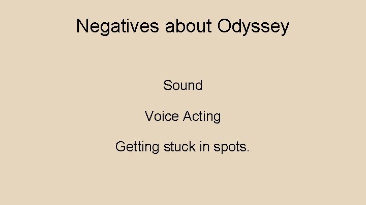 Negatives about Odyssey Sound Voice Acting Getting stuck in spots. 