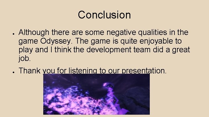 Conclusion ● ● Although there are some negative qualities in the game Odyssey. The