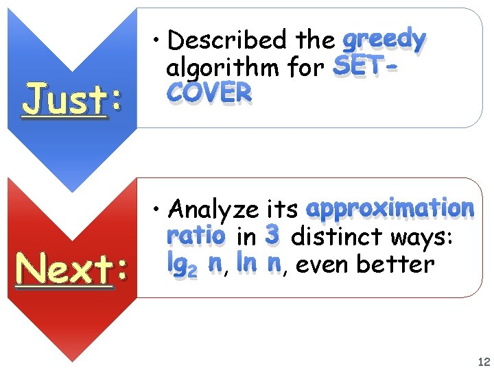 Just: Next: • Described the greedy algorithm for SETCOVER • Analyze its approximation ratio