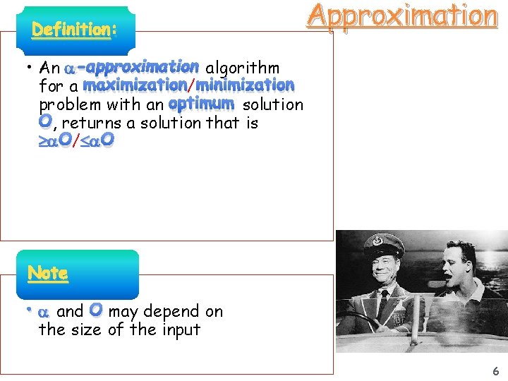 Definition: Approximation • An -approximation algorithm for a maximization/ minimization problem with an optimum