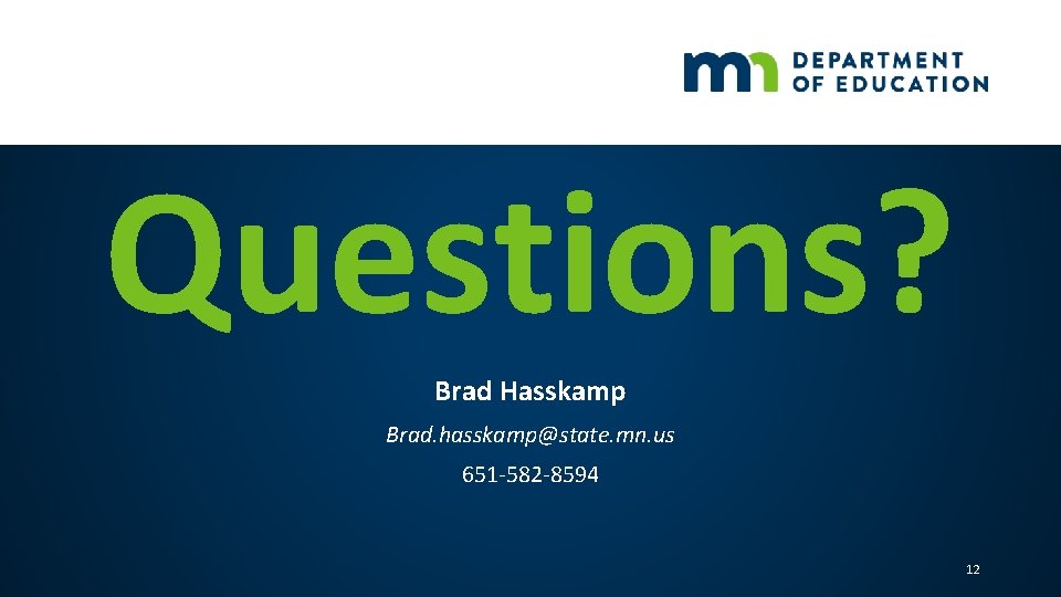 Questions? Brad Hasskamp Brad. hasskamp@state. mn. us 651 -582 -8594 12 