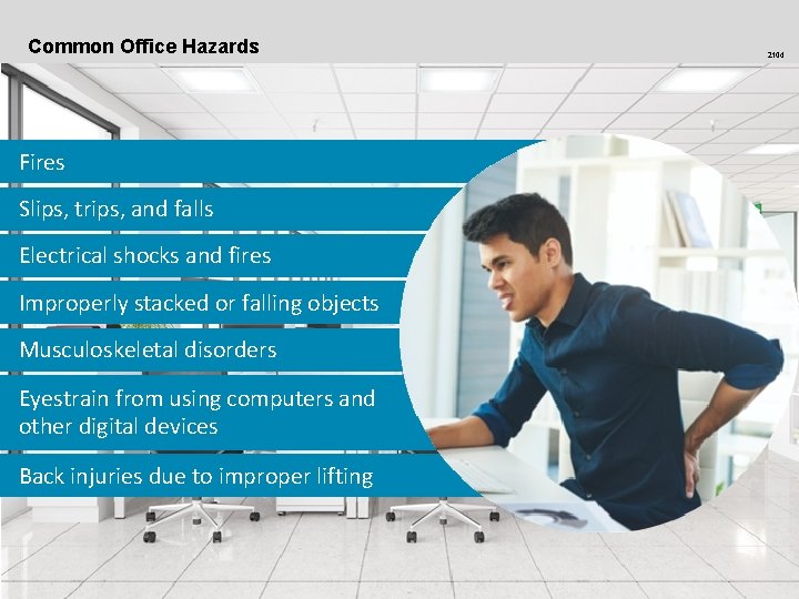 Common Office Hazards Fires Slips, trips, and falls Electrical shocks and fires Improperly stacked