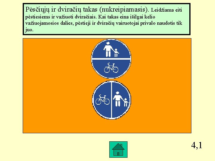 Pėsčiųjų ir dviračių takas (nukreipiamasis). Leidžiama eiti pėstiesiems ir važiuoti dviračiais. Kai takas eina