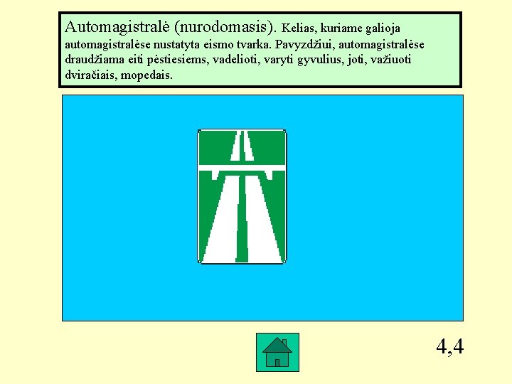 Automagistralė (nurodomasis). Kelias, kuriame galioja automagistralėse nustatyta eismo tvarka. Pavyzdžiui, automagistralėse draudžiama eiti pėstiesiems,