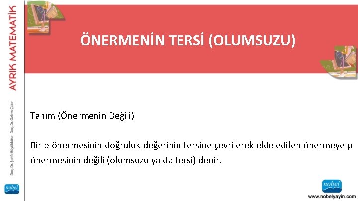 ÖNERMENİN TERSİ (OLUMSUZU) Tanım (Önermenin Değili) Bir p önermesinin doğruluk değerinin tersine çevrilerek elde