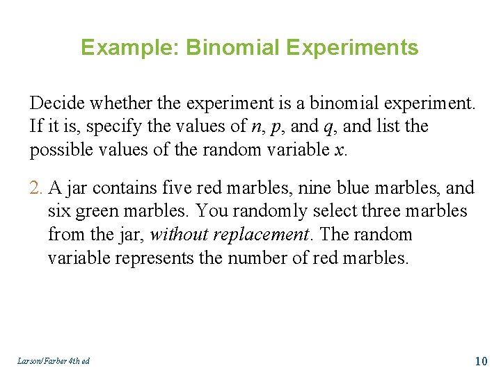 Example: Binomial Experiments Decide whether the experiment is a binomial experiment. If it is,