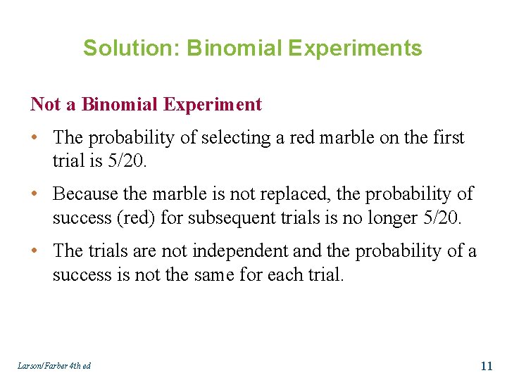 Solution: Binomial Experiments Not a Binomial Experiment • The probability of selecting a red