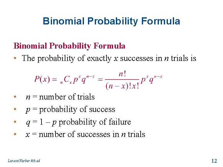 Binomial Probability Formula • The probability of exactly x successes in n trials is