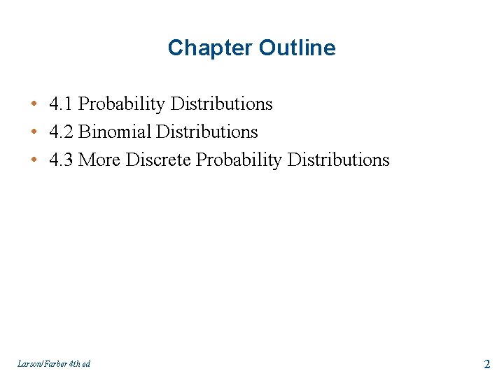 Chapter Outline • 4. 1 Probability Distributions • 4. 2 Binomial Distributions • 4.