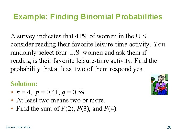 Example: Finding Binomial Probabilities A survey indicates that 41% of women in the U.