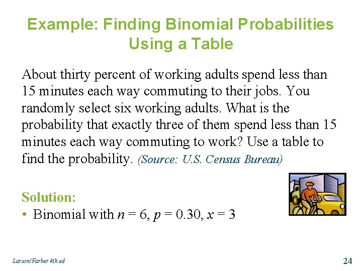 Example: Finding Binomial Probabilities Using a Table About thirty percent of working adults spend