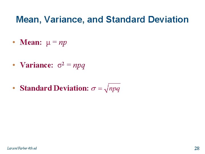Mean, Variance, and Standard Deviation • Mean: μ = np • Variance: σ2 =