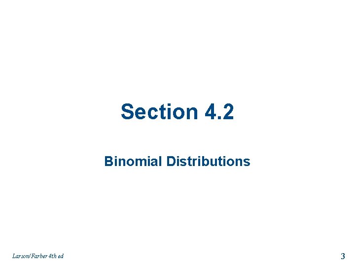 Section 4. 2 Binomial Distributions Larson/Farber 4 th ed 3 