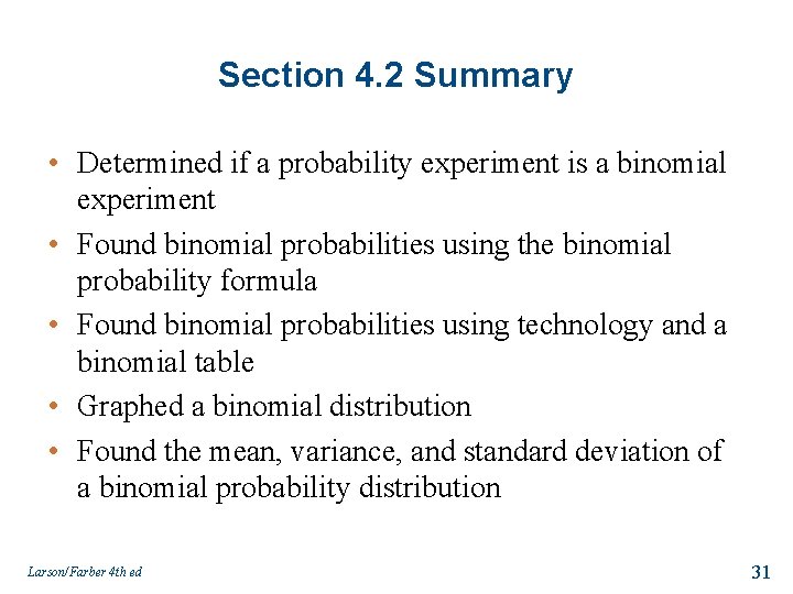 Section 4. 2 Summary • Determined if a probability experiment is a binomial experiment