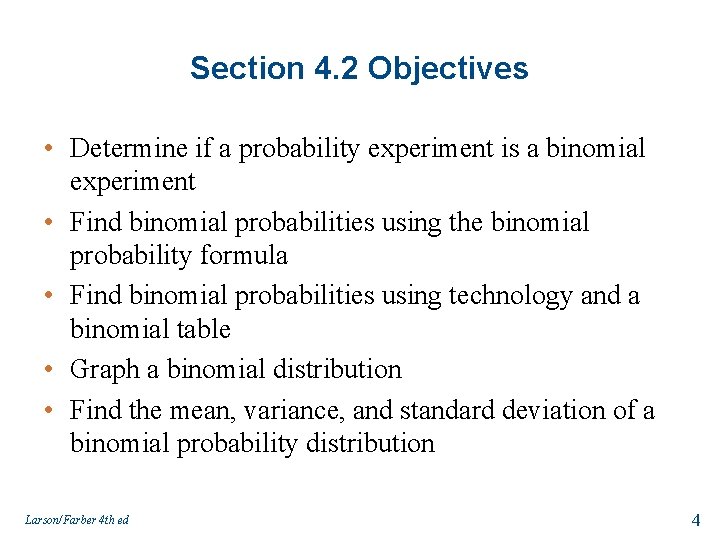 Section 4. 2 Objectives • Determine if a probability experiment is a binomial experiment