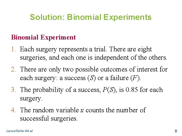 Solution: Binomial Experiments Binomial Experiment 1. Each surgery represents a trial. There are eight