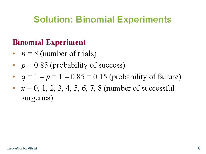 Solution: Binomial Experiments Binomial Experiment • n = 8 (number of trials) • p