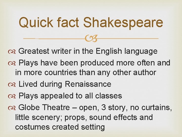 Quick fact Shakespeare Greatest writer in the English language Plays have been produced more