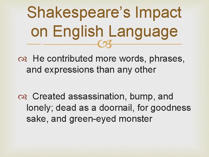 Shakespeare’s Impact on English Language He contributed more words, phrases, and expressions than any