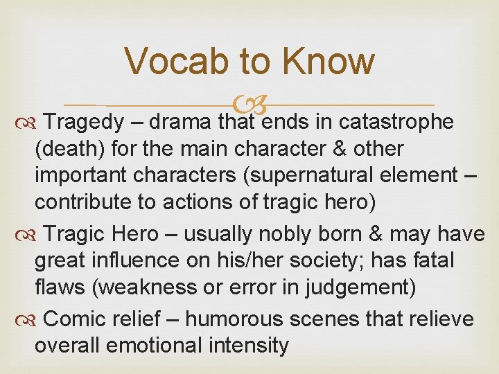 Vocab to Know Tragedy – drama that ends in catastrophe (death) for the main