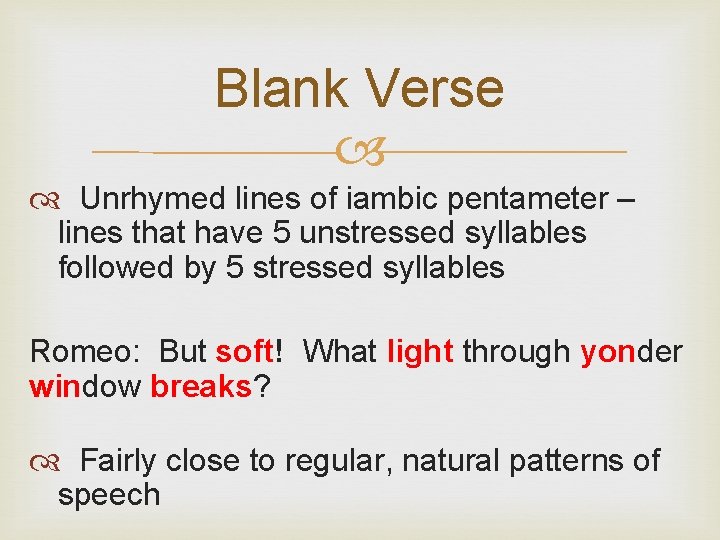 Blank Verse Unrhymed lines of iambic pentameter – lines that have 5 unstressed syllables