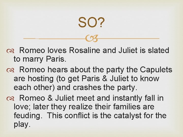 SO? Romeo loves Rosaline and Juliet is slated to marry Paris. Romeo hears about