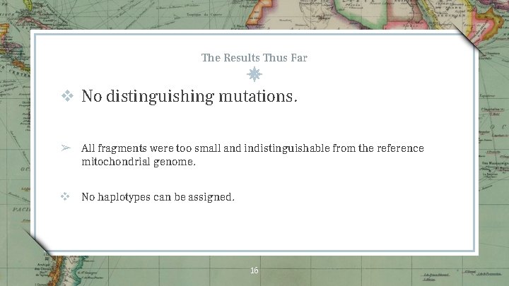 The Results Thus Far v No distinguishing mutations. ➢ All fragments were too small