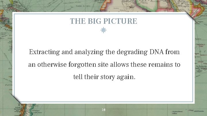 THE BIG PICTURE Extracting and analyzing the degrading DNA from an otherwise forgotten site