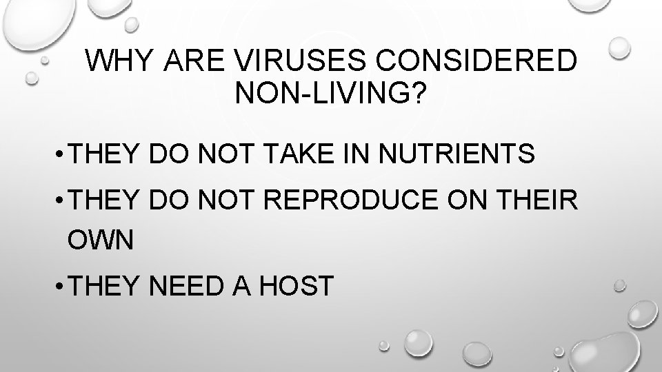 WHY ARE VIRUSES CONSIDERED NON-LIVING? • THEY DO NOT TAKE IN NUTRIENTS • THEY