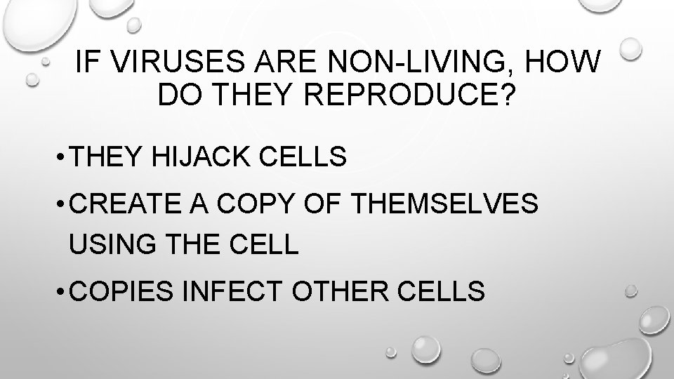 IF VIRUSES ARE NON-LIVING, HOW DO THEY REPRODUCE? • THEY HIJACK CELLS • CREATE