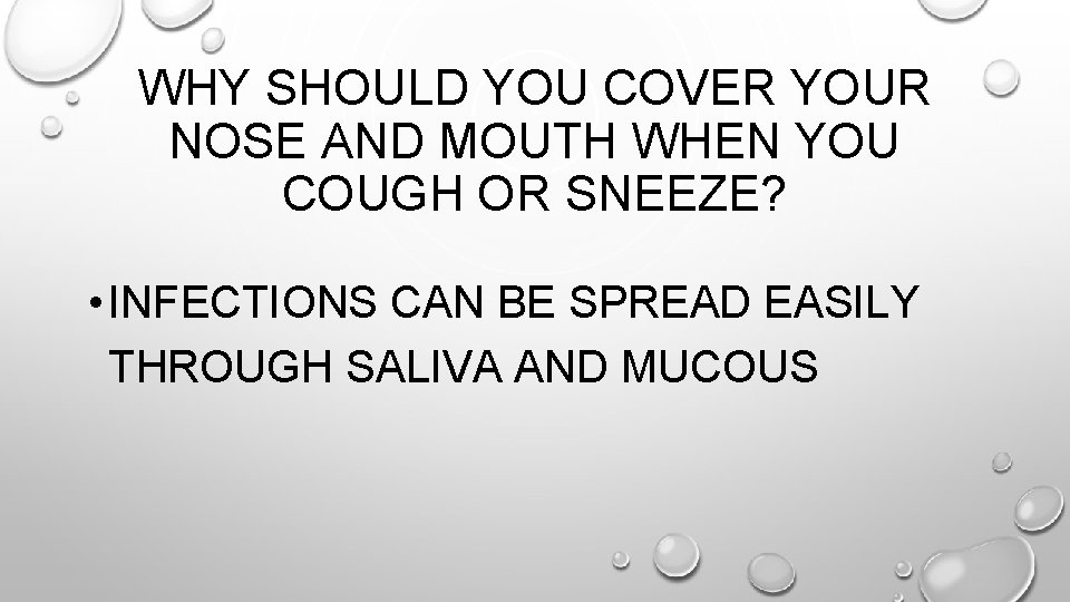 WHY SHOULD YOU COVER YOUR NOSE AND MOUTH WHEN YOU COUGH OR SNEEZE? •