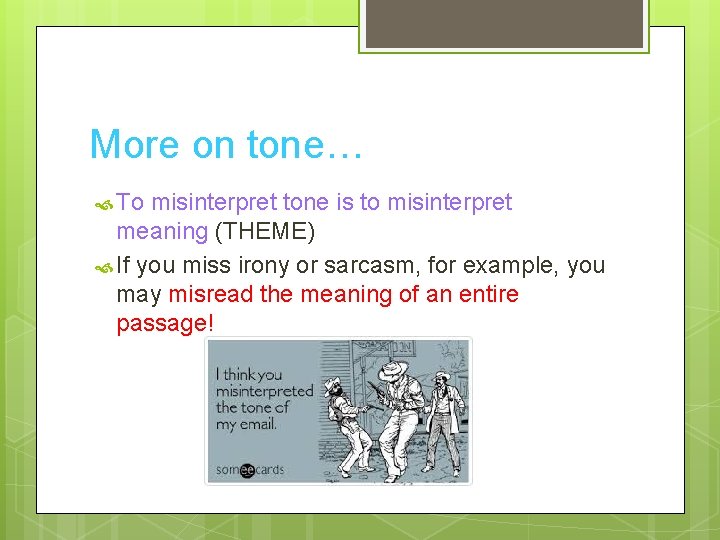 More on tone… To misinterpret tone is to misinterpret meaning (THEME) If you miss