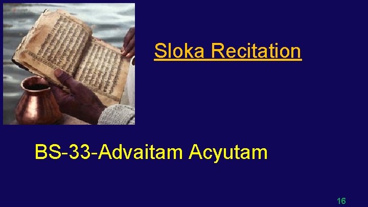 Sloka Recitation BS-33 -Advaitam Acyutam 16 