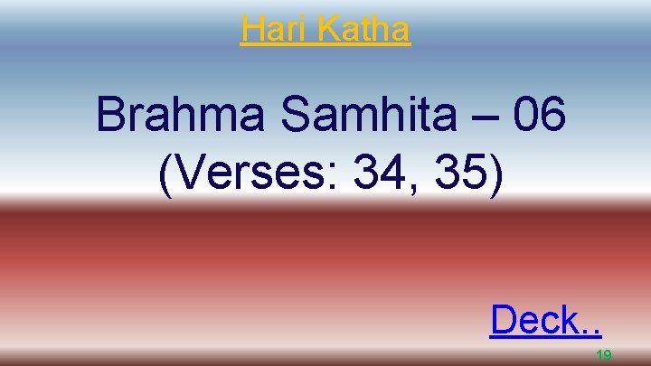 Hari Katha Brahma Samhita – 06 (Verses: 34, 35) Deck. . 19 