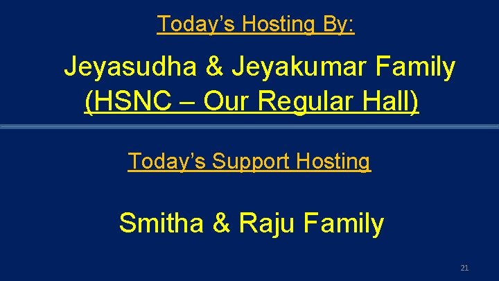 Today’s Hosting By: Jeyasudha & Jeyakumar Family (HSNC – Our Regular Hall) Today’s Support