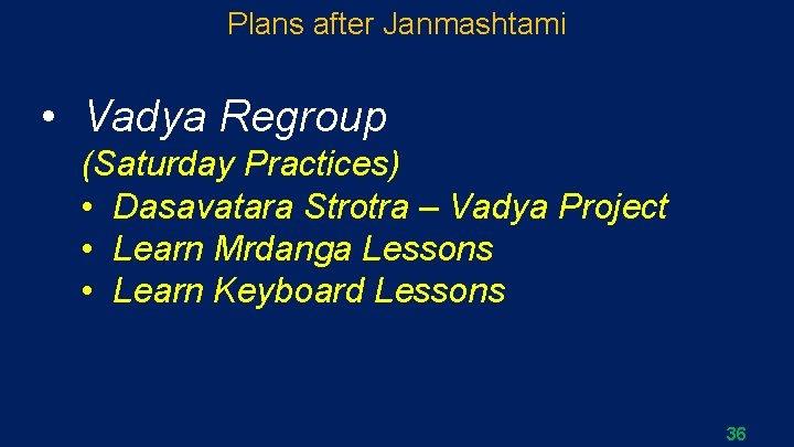 Plans after Janmashtami • Vadya Regroup (Saturday Practices) • Dasavatara Strotra – Vadya Project