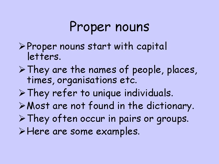 Proper nouns Ø Proper nouns start with capital letters. Ø They are the names
