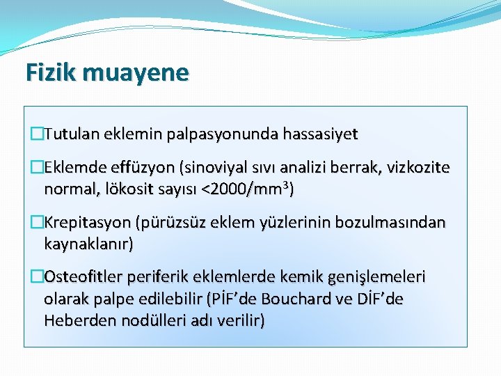 Fizik muayene �Tutulan eklemin palpasyonunda hassasiyet �Eklemde effüzyon (sinoviyal sıvı analizi berrak, vizkozite normal,