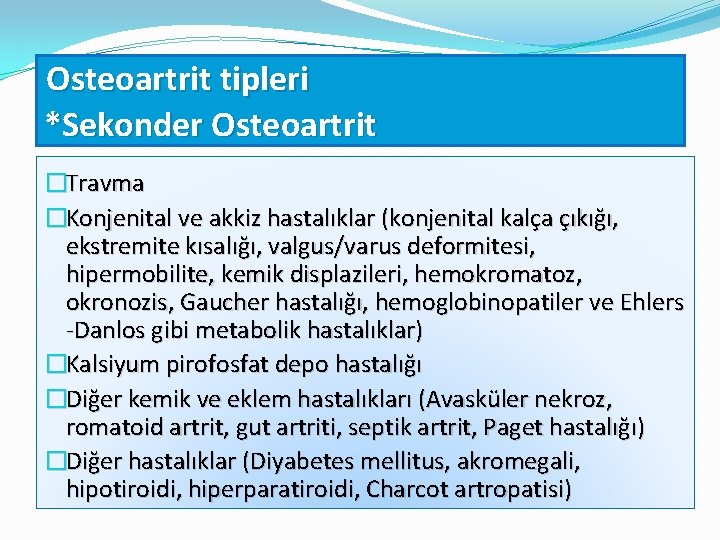 Osteoartrit tipleri *Sekonder Osteoartrit �Travma �Konjenital ve akkiz hastalıklar (konjenital kalça çıkığı, ekstremite kısalığı,