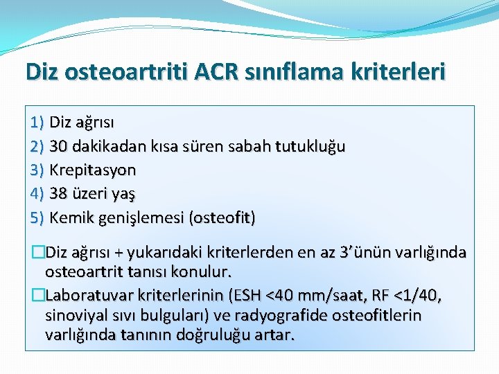 Diz osteoartriti ACR sınıflama kriterleri 1) Diz ağrısı 2) 30 dakikadan kısa süren sabah