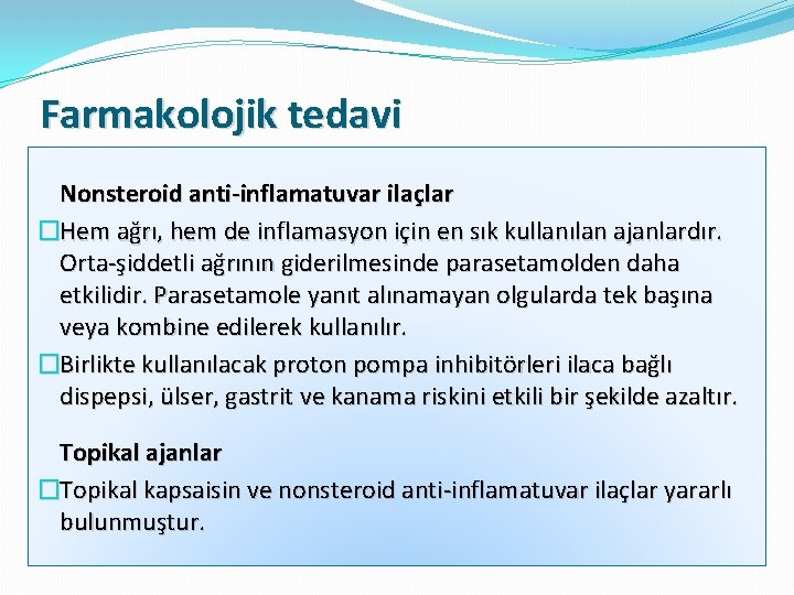 Farmakolojik tedavi Nonsteroid anti-inflamatuvar ilaçlar �Hem ağrı, hem de inflamasyon için en sık kullanılan