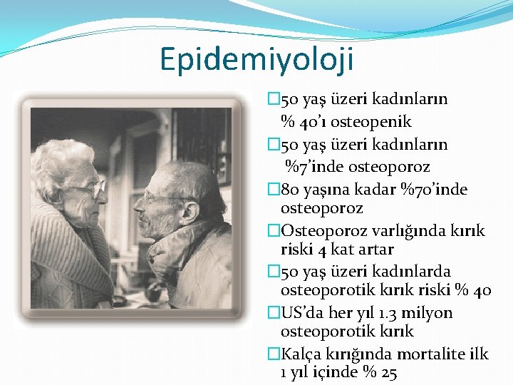 Epidemiyoloji � 50 yaş üzeri kadınların % 40’ı osteopenik � 50 yaş üzeri kadınların