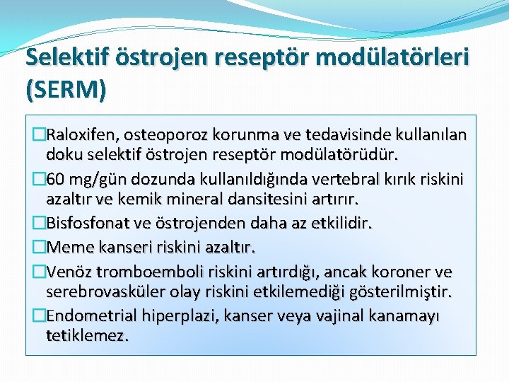 Selektif östrojen reseptör modülatörleri (SERM) �Raloxifen, osteoporoz korunma ve tedavisinde kullanılan doku selektif östrojen