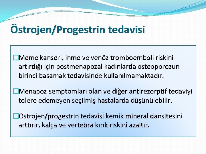 Östrojen/Progestrin tedavisi �Meme kanseri, inme ve venöz tromboemboli riskini artırdığı için postmenapozal kadınlarda osteoporozun